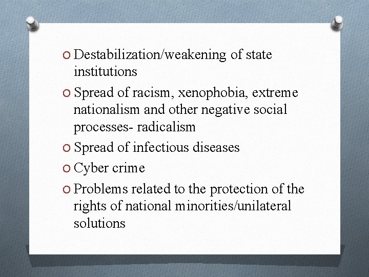 O Destabilization/weakening of state institutions O Spread of racism, xenophobia, extreme nationalism and other O Destabilization/weakening of state institutions O Spread of racism, xenophobia, extreme nationalism and other