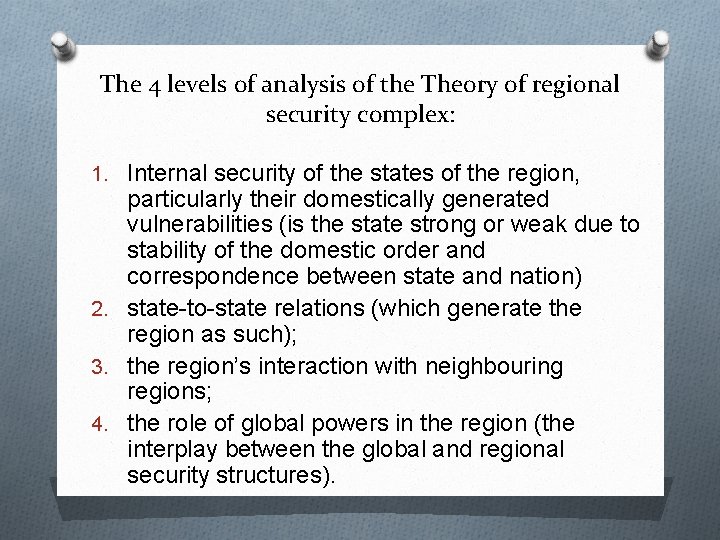 The 4 levels of analysis of the Theory of regional security complex: 1. Internal The 4 levels of analysis of the Theory of regional security complex: 1. Internal