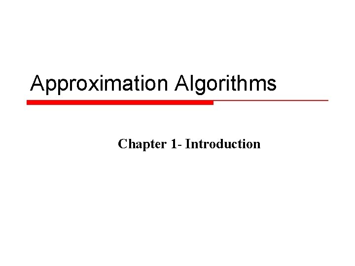 Approximation Algorithms Chapter 1 - Introduction 