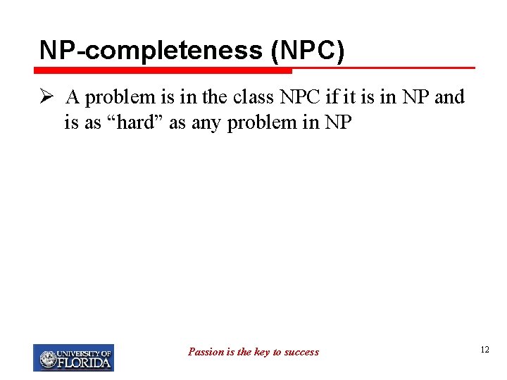 NP-completeness (NPC) Ø A problem is in the class NPC if it is in