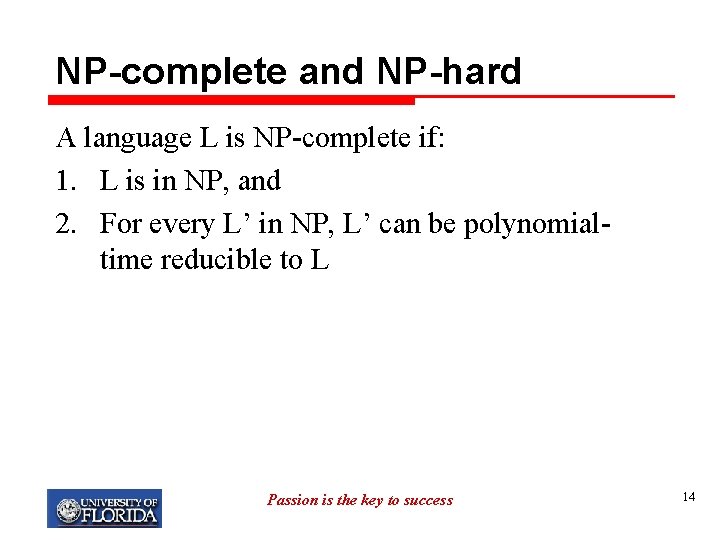 NP-complete and NP-hard A language L is NP-complete if: 1. L is in NP,