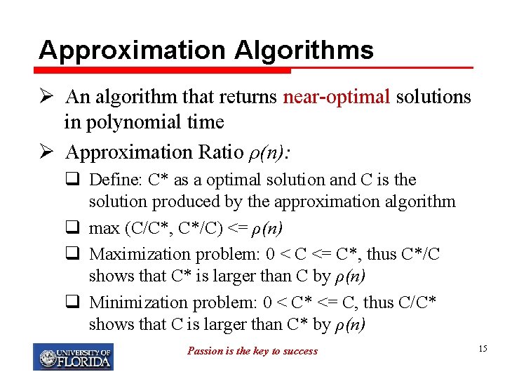 Approximation Algorithms Ø An algorithm that returns near-optimal solutions in polynomial time Ø Approximation