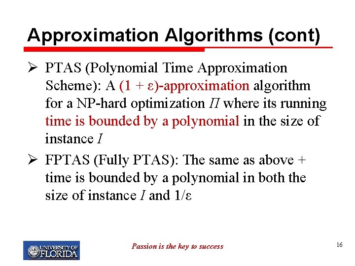 Approximation Algorithms (cont) Ø PTAS (Polynomial Time Approximation Scheme): A (1 + ε)-approximation algorithm
