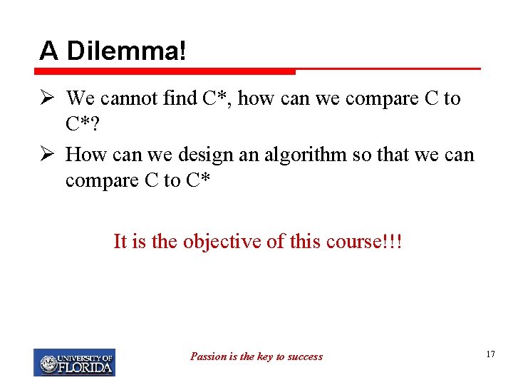 A Dilemma! Ø We cannot find C*, how can we compare C to C*?