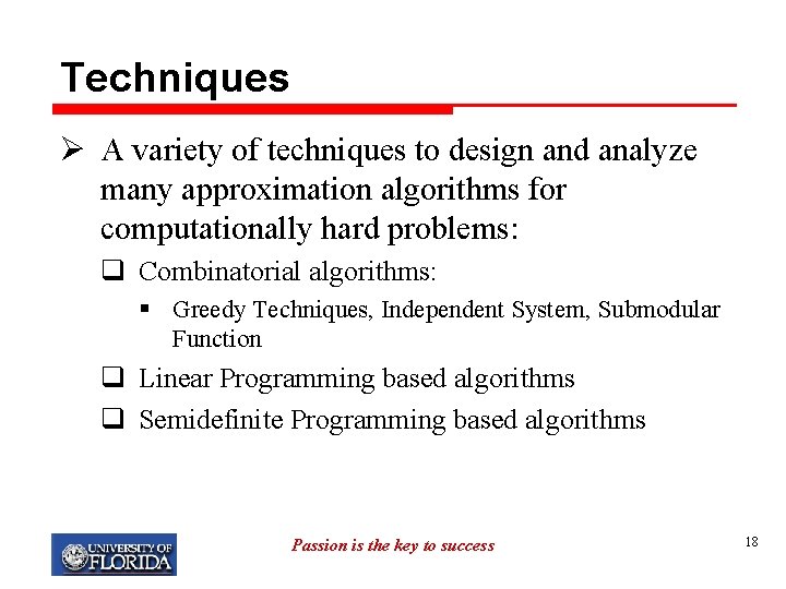 Techniques Ø A variety of techniques to design and analyze many approximation algorithms for