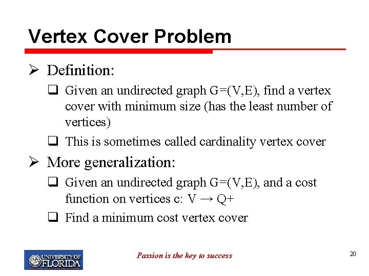 Vertex Cover Problem Ø Definition: q Given an undirected graph G=(V, E), find a