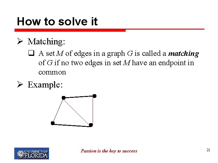 How to solve it Ø Matching: q A set M of edges in a