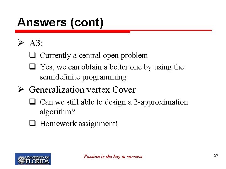 Answers (cont) Ø A 3: q Currently a central open problem q Yes, we