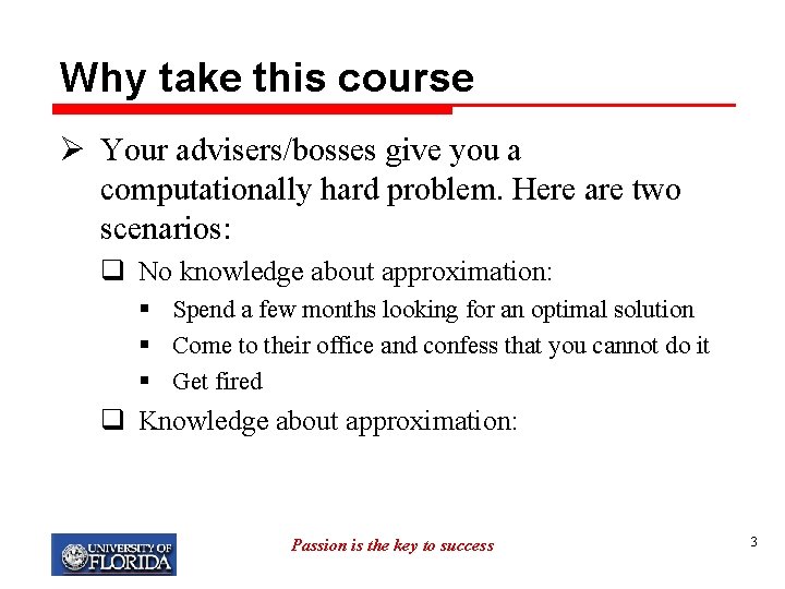 Why take this course Ø Your advisers/bosses give you a computationally hard problem. Here