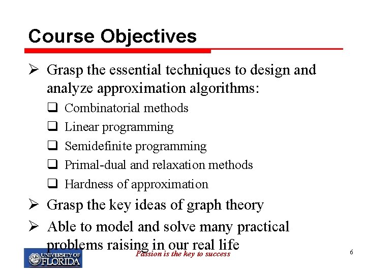 Course Objectives Ø Grasp the essential techniques to design and analyze approximation algorithms: q