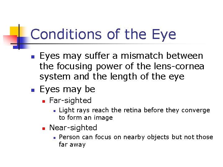 Conditions of the Eye n n Eyes may suffer a mismatch between the focusing