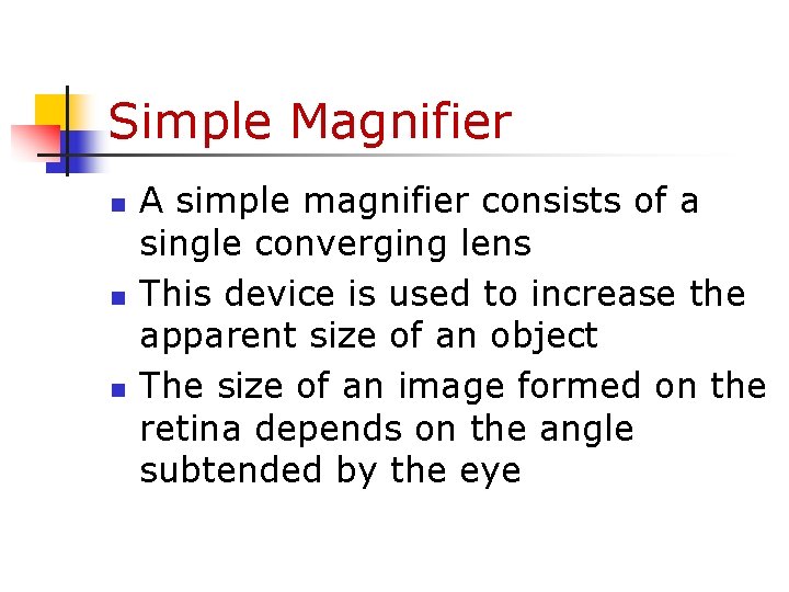 Simple Magnifier n n n A simple magnifier consists of a single converging lens