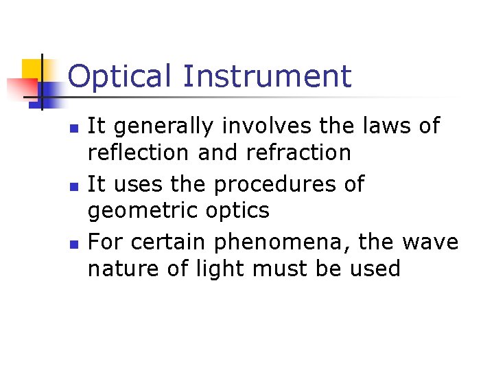 Optical Instrument n n n It generally involves the laws of reflection and refraction