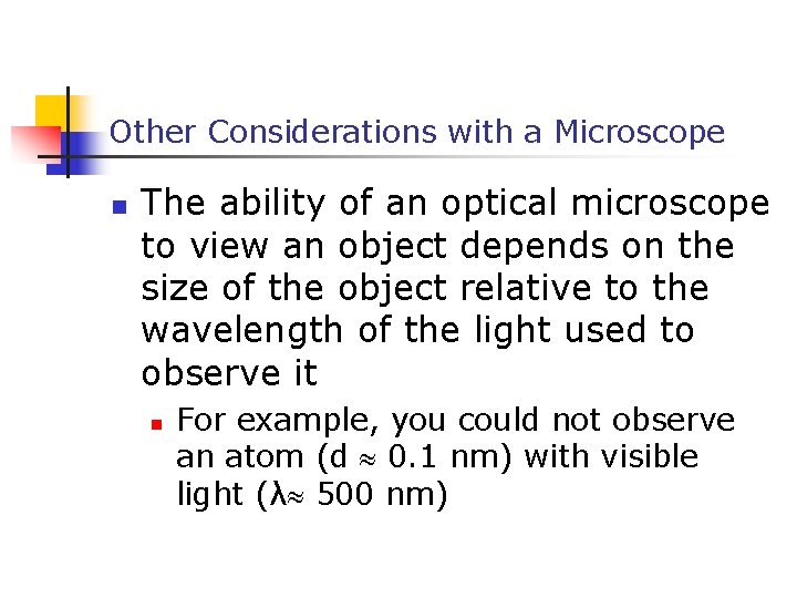 Other Considerations with a Microscope n The ability of an optical microscope to view