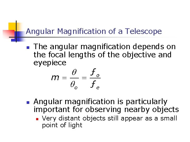 Angular Magnification of a Telescope n n The angular magnification depends on the focal