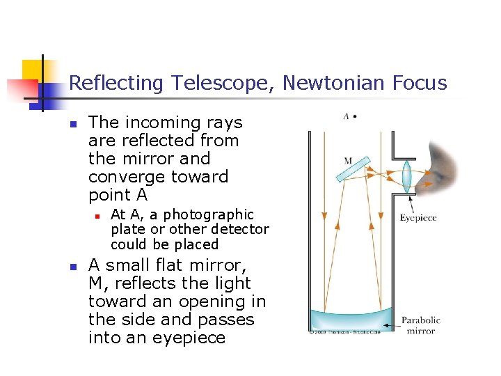 Reflecting Telescope, Newtonian Focus n The incoming rays are reflected from the mirror and