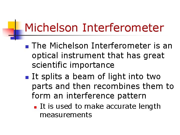 Michelson Interferometer n n The Michelson Interferometer is an optical instrument that has great