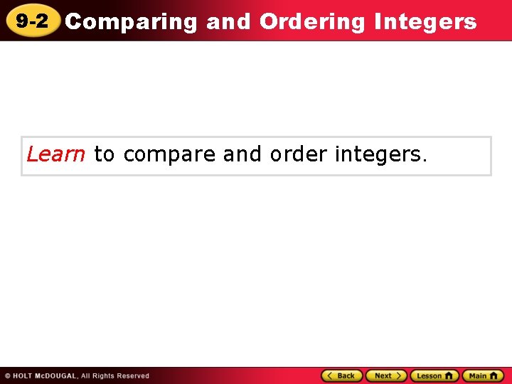 9 -2 Comparing and Ordering Integers Learn to compare and order integers. 9 -2 Comparing and Ordering Integers Learn to compare and order integers.
