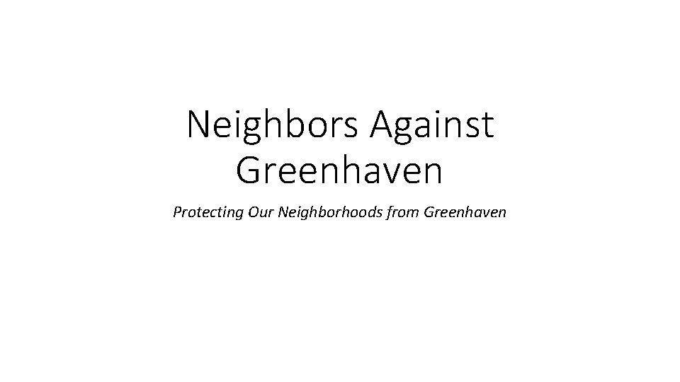 Neighbors Against Greenhaven Protecting Our Neighborhoods from Greenhaven 