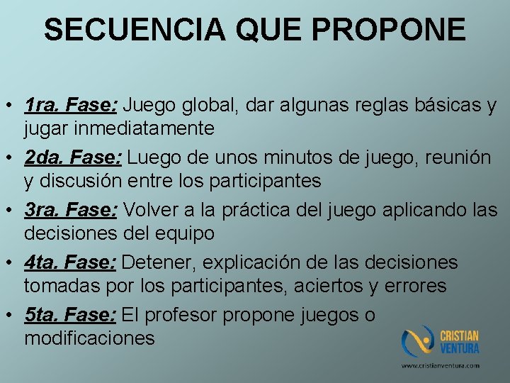 SECUENCIA QUE PROPONE • 1 ra. Fase: Juego global, dar algunas reglas básicas y