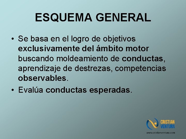 ESQUEMA GENERAL • Se basa en el logro de objetivos exclusivamente del ámbito motor