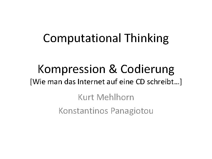 Computational Thinking Kompression & Codierung [Wie man das Internet auf eine CD schreibt…] Kurt