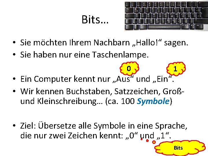 Bits… • Sie möchten Ihrem Nachbarn „Hallo!“ sagen. • Sie haben nur eine Taschenlampe.