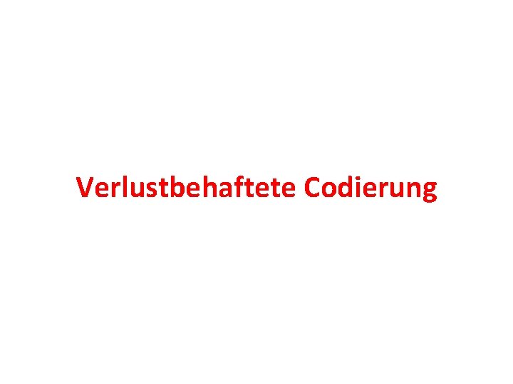 Verlustbehaftete Codierung 