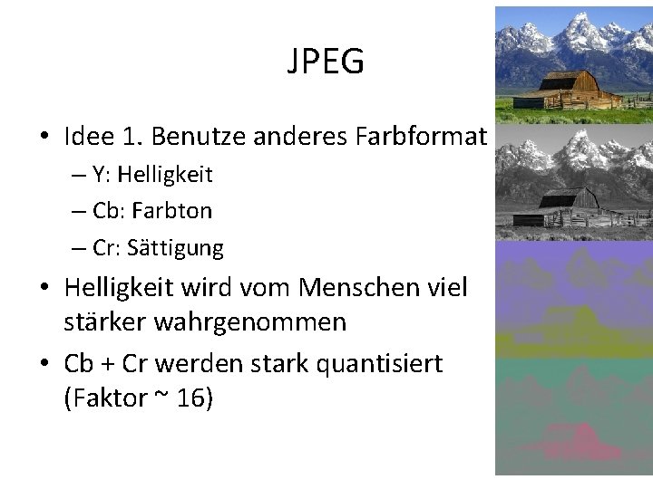 JPEG • Idee 1. Benutze anderes Farbformat – Y: Helligkeit – Cb: Farbton –