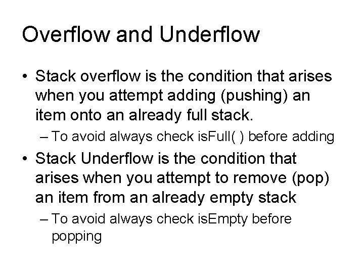 Overflow and Underflow • Stack overflow is the condition that arises when you attempt