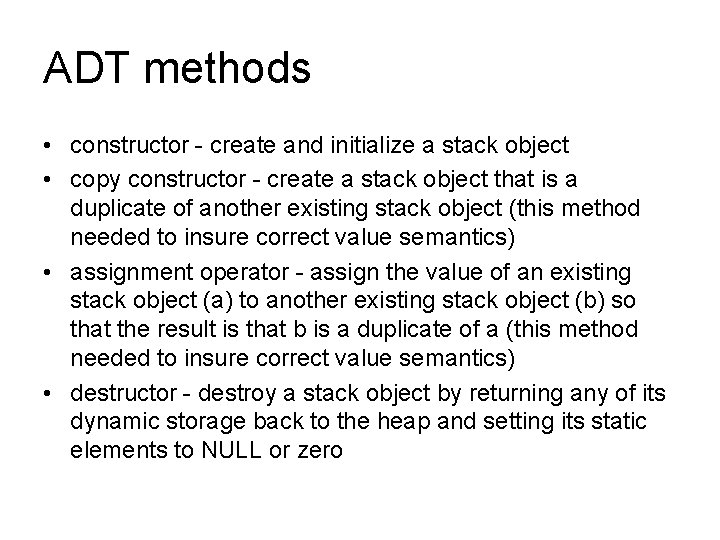 ADT methods • constructor - create and initialize a stack object • copy constructor