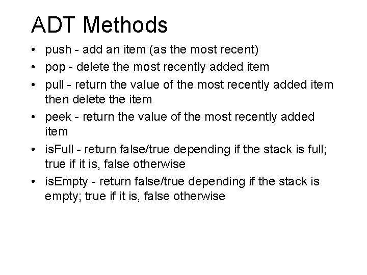 ADT Methods • push - add an item (as the most recent) • pop