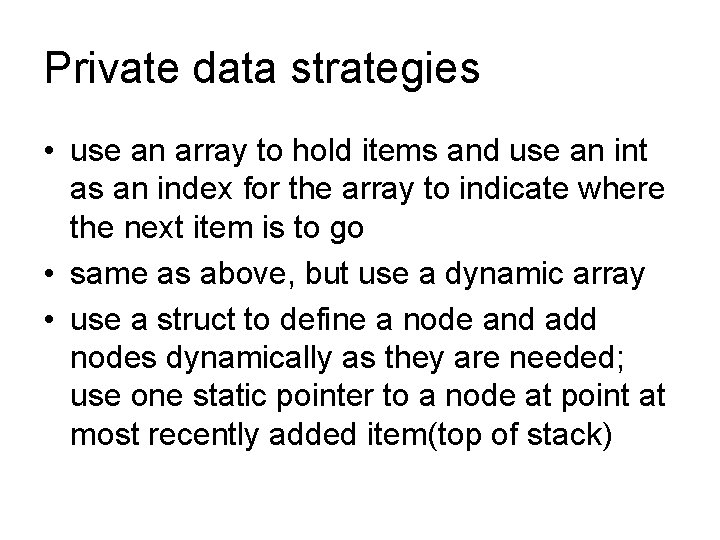 Private data strategies • use an array to hold items and use an int