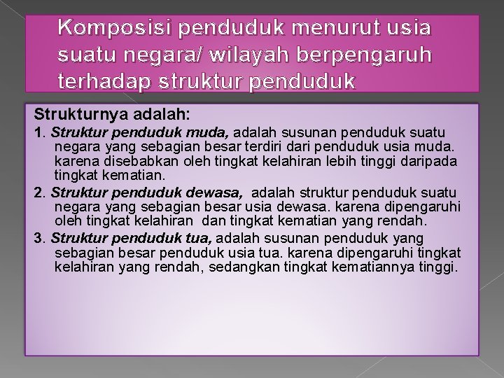 Komposisi penduduk menurut usia suatu negara/ wilayah berpengaruh terhadap struktur penduduk Strukturnya adalah: 1.
