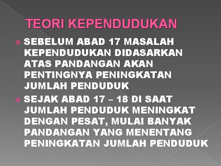 TEORI KEPENDUDUKAN SEBELUM ABAD 17 MASALAH KEPENDUDUKAN DIDASARKAN ATAS PANDANGAN AKAN PENTINGNYA PENINGKATAN JUMLAH