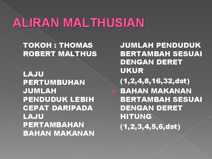 ALIRAN MALTHUSIAN TOKOH : THOMAS ROBERT MALTHUS LAJU PERTUMBUHAN JUMLAH PENDUDUK LEBIH CEPAT DARIPADA