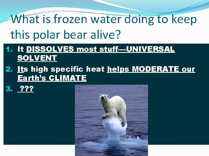 What is frozen water doing to keep this polar bear alive? 1. It DISSOLVES