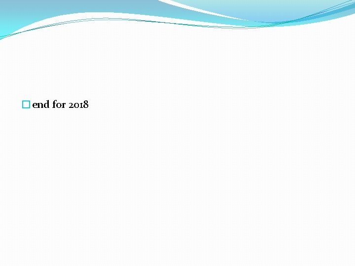 �end for 2018 