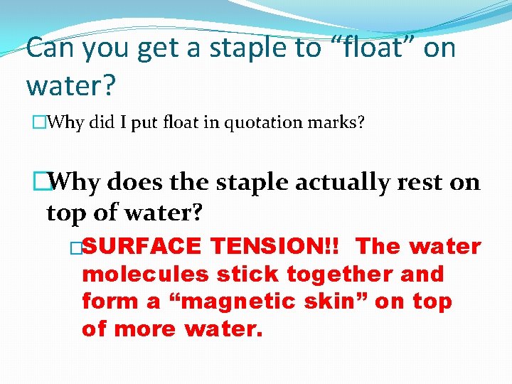 Can you get a staple to “float” on water? �Why did I put float