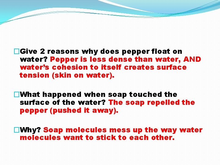 �Give 2 reasons why does pepper float on water? Pepper is less dense than