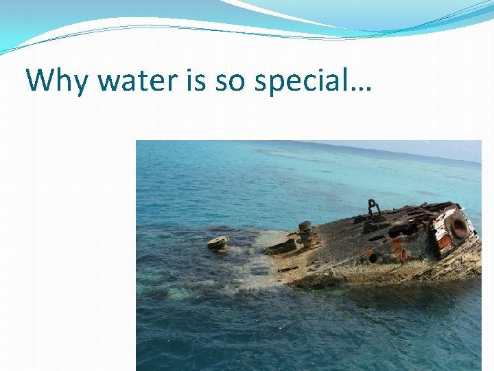 Why water is so special… 