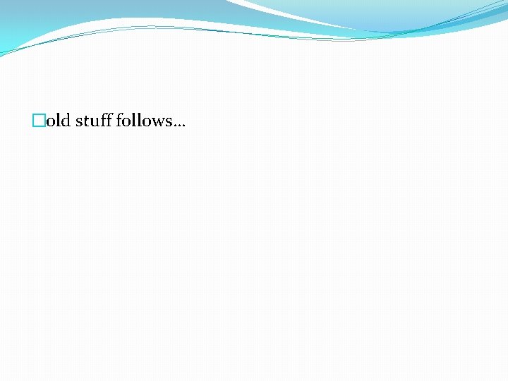 �old stuff follows… 