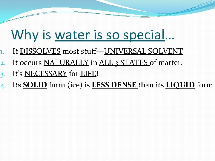 Why is water is so special… 1. 2. 3. 4. It DISSOLVES most stuff—UNIVERSAL