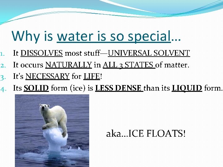 Why is water is so special… 1. 2. 3. 4. It DISSOLVES most stuff—UNIVERSAL
