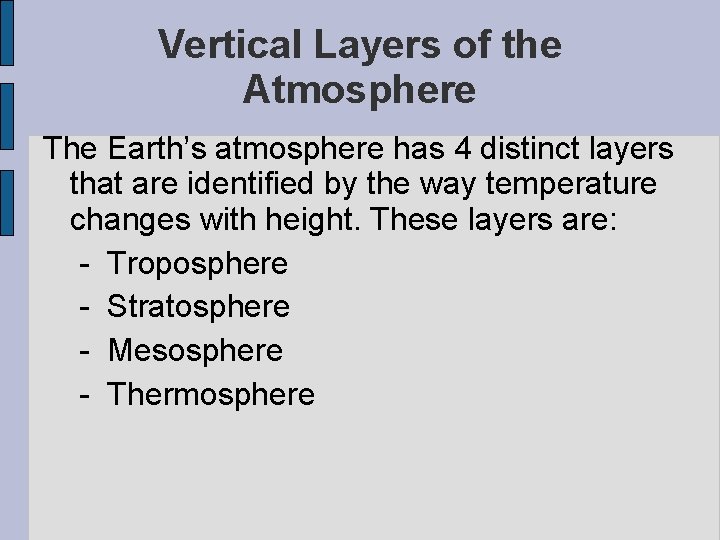 Vertical Layers of the Atmosphere The Earth’s atmosphere has 4 distinct layers that are