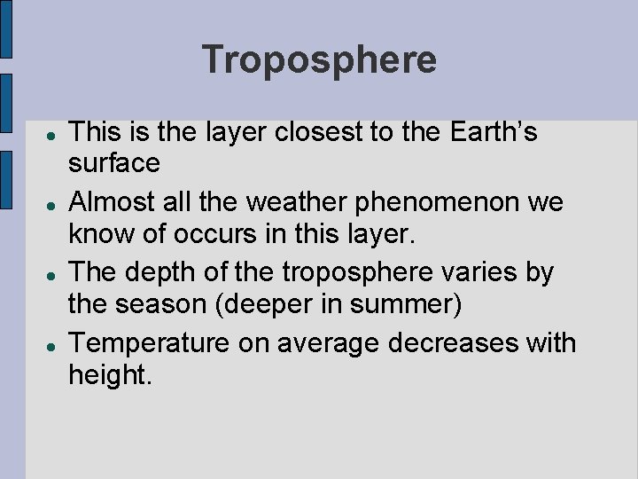 Troposphere This is the layer closest to the Earth’s surface Almost all the weather