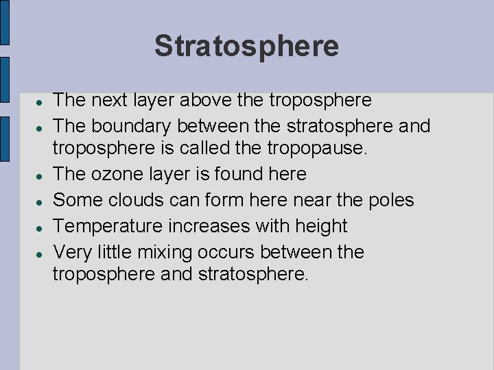 Stratosphere The next layer above the troposphere The boundary between the stratosphere and troposphere