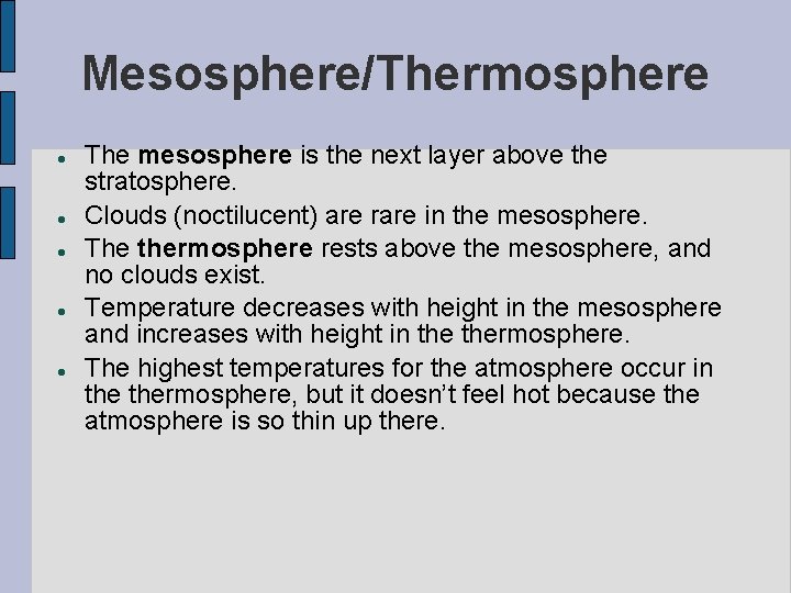 Mesosphere/Thermosphere The mesosphere is the next layer above the stratosphere. Clouds (noctilucent) are rare