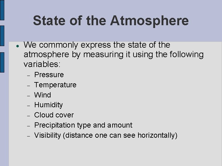 State of the Atmosphere We commonly express the state of the atmosphere by measuring