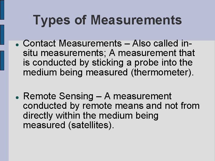 Types of Measurements Contact Measurements – Also called insitu measurements; A measurement that is